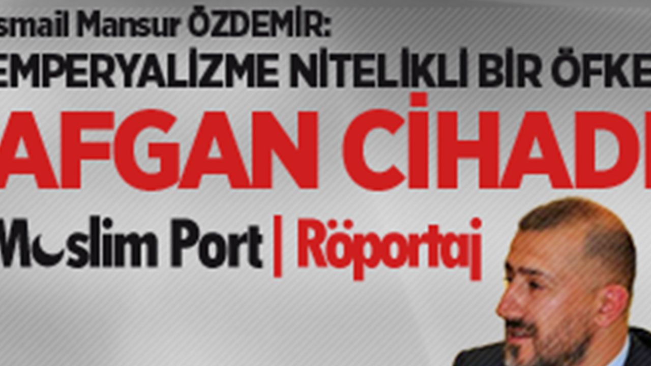 Emperyalizme Karşı Nitelikli Bir Öfke: Afgan Cihadı