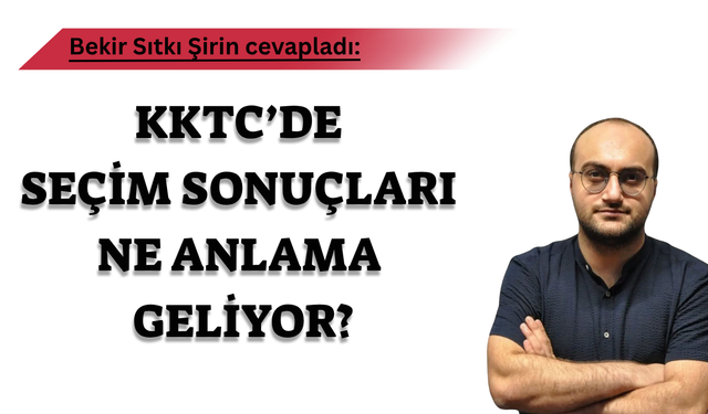 Bekir Sıtkı Şirin Cevapladı: KKTC Cumhurbaşkanlığı Seçim Sonuçları Ne İfade Ediyor?